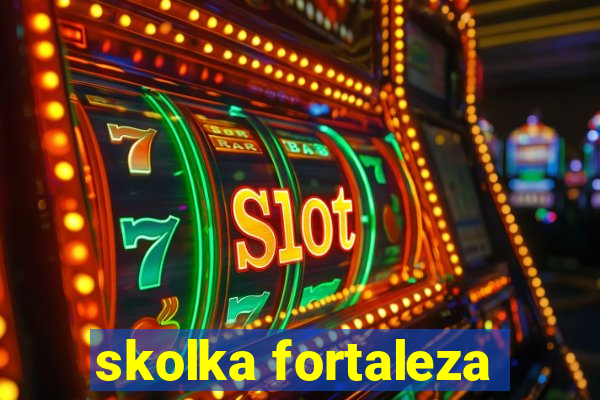 skolka fortaleza